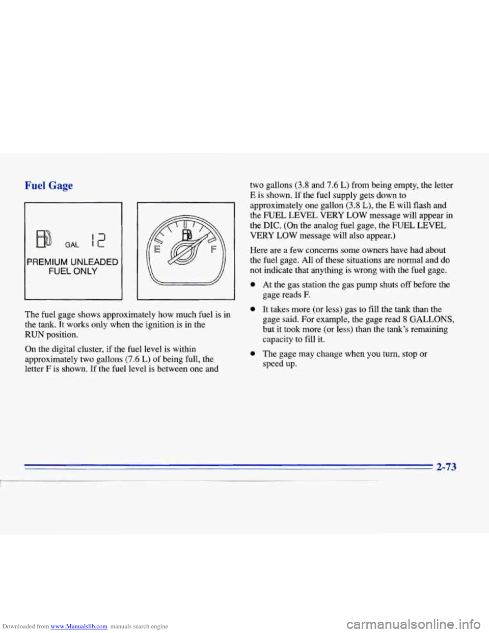 CADILLAC ELDORADO 1996 10.G Owners Manual Downloaded from www.Manualslib.com manuals search engine Fuel Gage 
GAL 
PREMIUM  UNLEADED 
FUEL ONLY 
The  fuel gage shows  approximately  how much  fuel is in 
the  tank.  It works  only when  the i