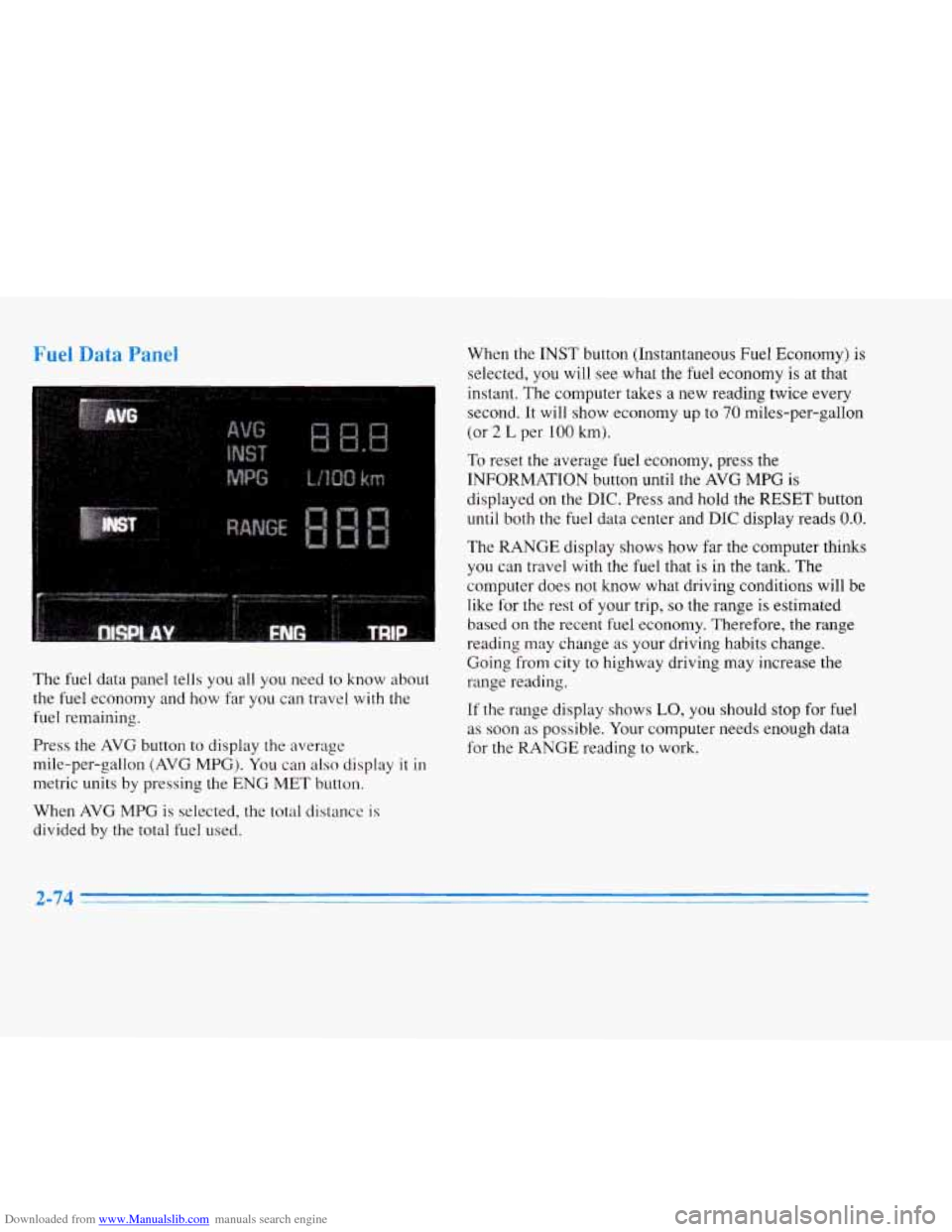 CADILLAC ELDORADO 1996 10.G Owners Manual Downloaded from www.Manualslib.com manuals search engine Fuel Data Panel 
. ,..^ . I/ ,; .. . . , . .  . .., . .  . . 
The fuel  data  panel  tells  you all you  need  to  know  about 
the  fuel  econ