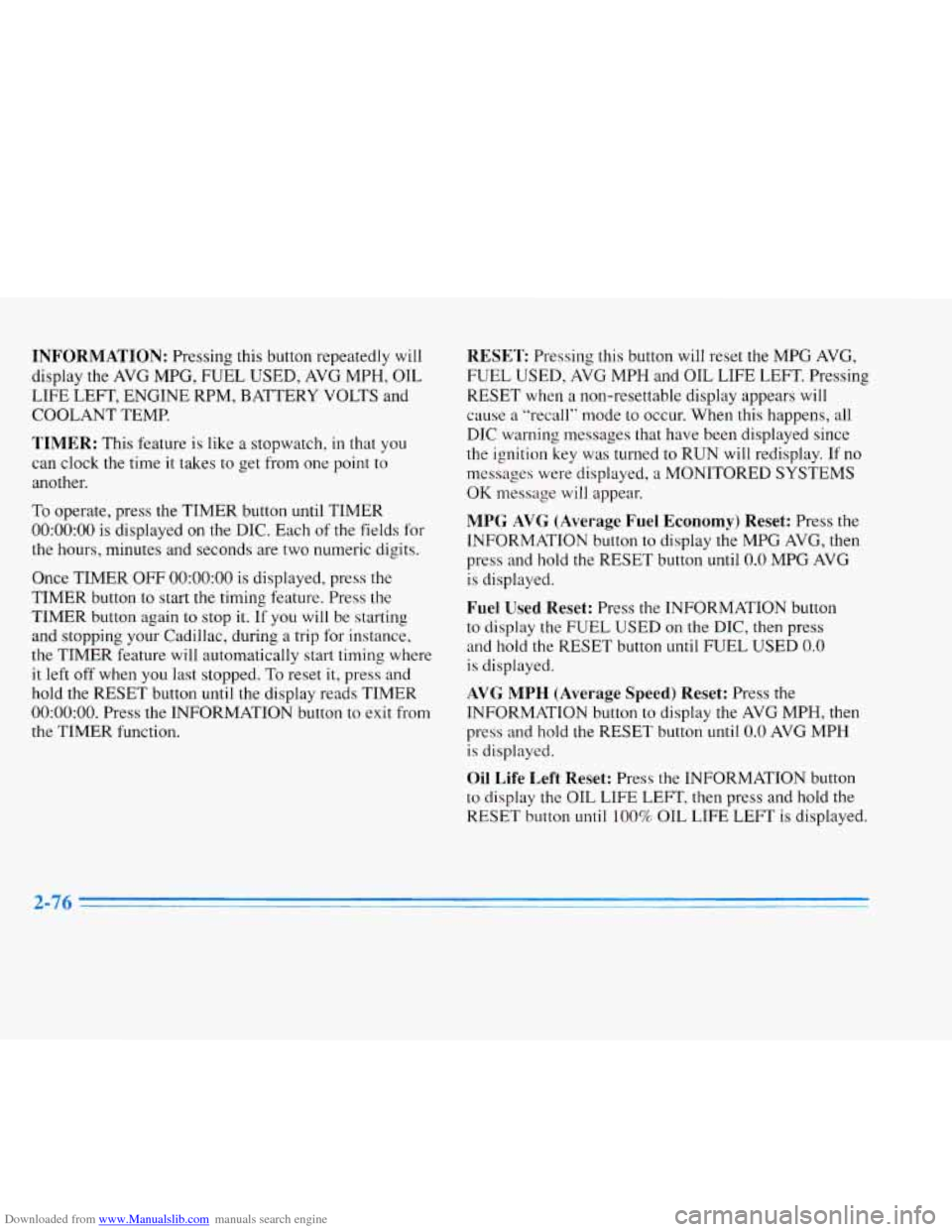 CADILLAC ELDORADO 1996 10.G Owners Manual Downloaded from www.Manualslib.com manuals search engine INFORMATION: Pressing  this  button  repeatedly  will 
display  the AVG  MPG, FUEL 
USED, AVG MPH, OIL 
LIFE LEFT,  ENGINE RPM,  BATTERY  VOLTS