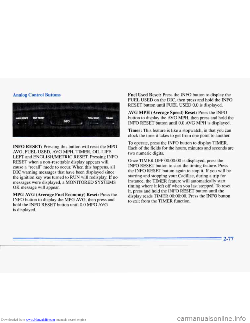 CADILLAC ELDORADO 1996 10.G Owners Manual Downloaded from www.Manualslib.com manuals search engine nalog Control Buttons 
INFO RESET Pressing this button will reset the MPG 
AVG,  FUEL  USED,  AVG MPH,  TIMER,  OIL  LIFE 
LEFT  and ENGLISHMTR