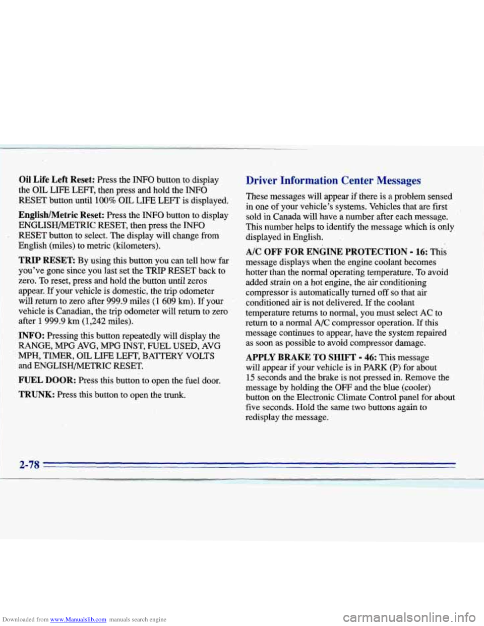 CADILLAC ELDORADO 1996 10.G Owners Manual Downloaded from www.Manualslib.com manuals search engine Oil Life Left  Reset: Press  the INFO button  to display 
the 
OIL LIFE LEFT,  then  press  and  hold the INFO 
RESET button until 100% OIL LIF
