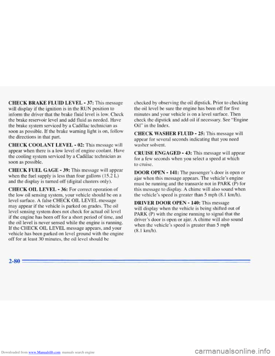 CADILLAC ELDORADO 1996 10.G Owners Manual Downloaded from www.Manualslib.com manuals search engine CHECK  BRAKE FLUID LEVEL - 37: This message 
will  display  if  the  ignition 
is in  the RUN position  to 
inform  the  driver  that  the  bra