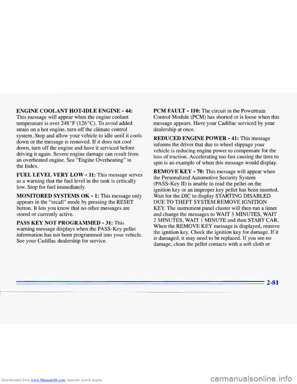 CADILLAC ELDORADO 1996 10.G Owners Manual Downloaded from www.Manualslib.com manuals search engine ENGINE  COOLANT HOT-IDLE ENGINE - 44: 
This message will  appear when the engine  coolant 
temperature  is  over 
248 OF (126°C).  To avoid ad
