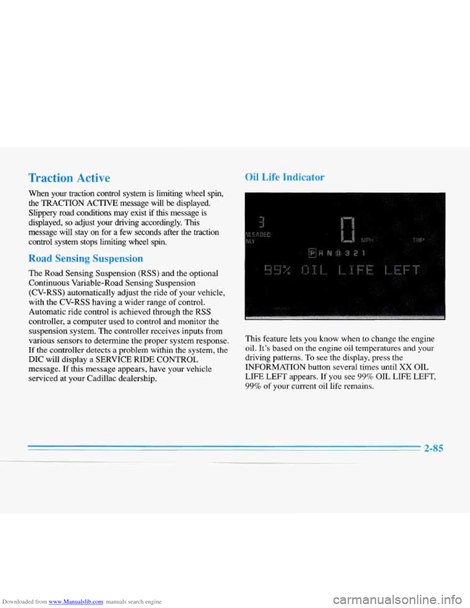 CADILLAC ELDORADO 1996 10.G Owners Manual Downloaded from www.Manualslib.com manuals search engine Traction Active 
When  your  traction  control  system  is  limiting  wheel  spin, 
the  TRACTION  ACTIVE  message  will 
be displayed. 
Slippe