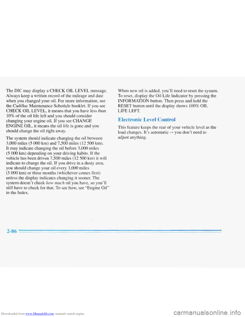 CADILLAC ELDORADO 1996 10.G Owners Manual Downloaded from www.Manualslib.com manuals search engine The  DIC  may  display a CHECK  OIL LEVEL  message. 
Always  keep a written  record  of  the  mileage  and  date 
when  you  changed your  oil.