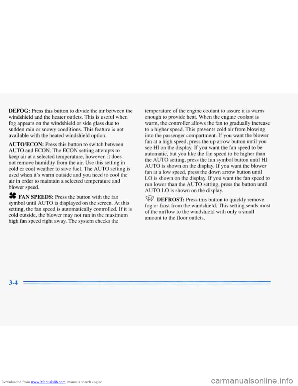 CADILLAC ELDORADO 1996 10.G Owners Manual Downloaded from www.Manualslib.com manuals search engine DEFOG: Press  this  button to divide the air between  the 
windshield  and  the  heater outlets. This  is  useful  when 
fog  appears 
on the  