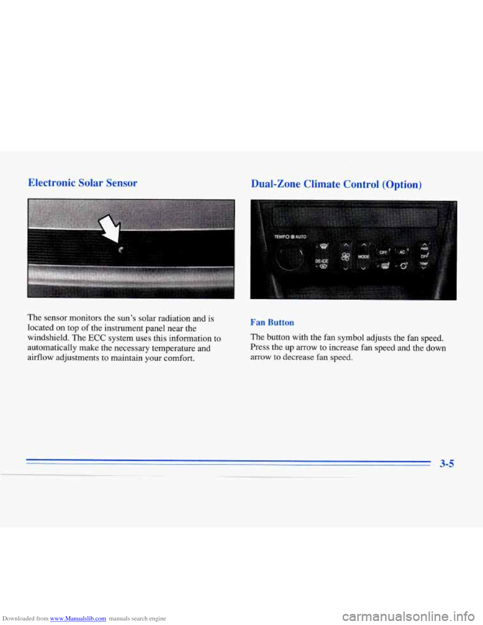 CADILLAC ELDORADO 1996 10.G Owners Manual Downloaded from www.Manualslib.com manuals search engine Electronic Solar Sensor
The sensor monitors the sun’s solar radiation and is
located on top of the instrument panel near the
windsh CADILLAC ELDORADO 1996 10.G Owners Manual Downloaded from www.Manualslib.com manuals search engine Electronic Solar Sensor
The sensor monitors the sun’s solar radiation and is
located on top of the instrument panel near the
windsh