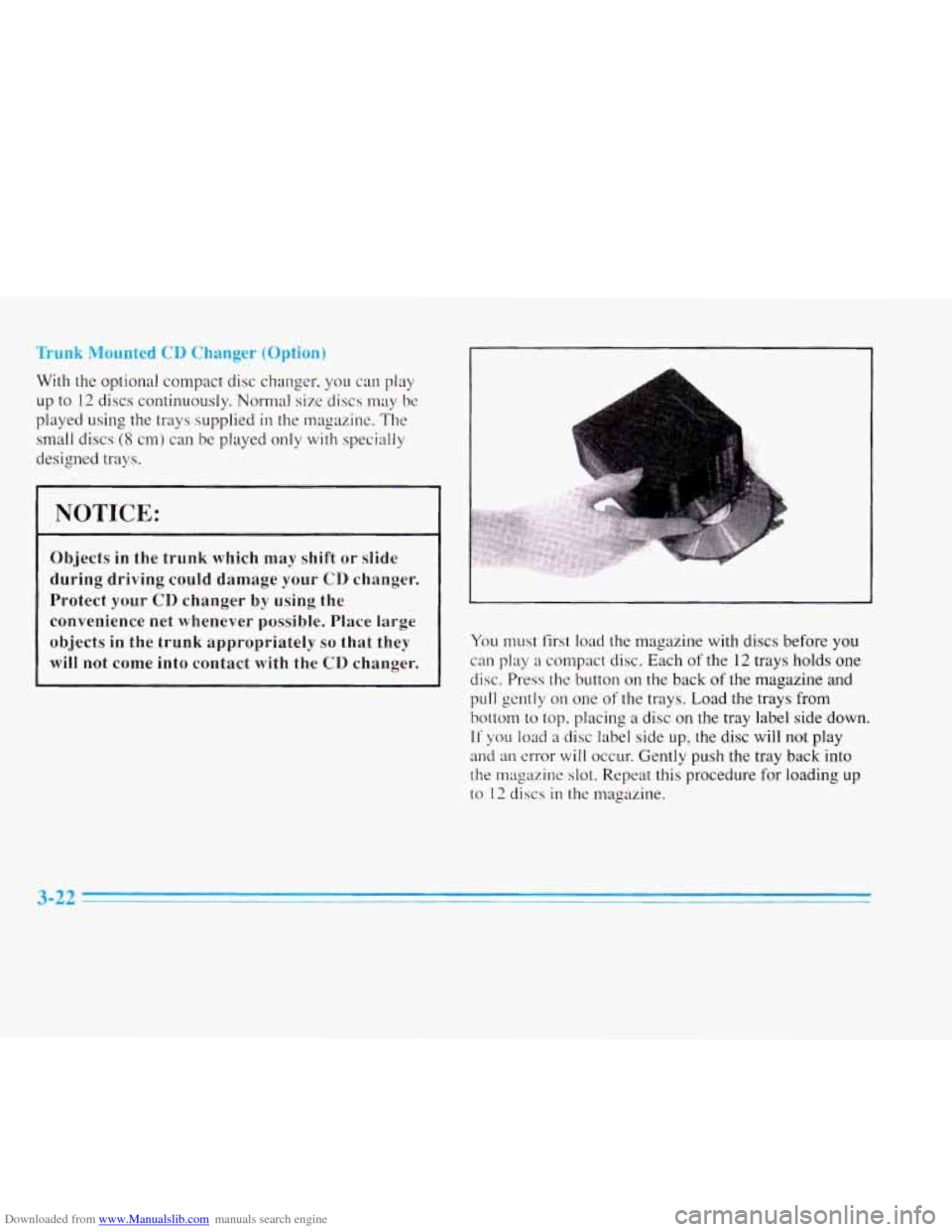 CADILLAC ELDORADO 1996 10.G Owners Manual Downloaded from www.Manualslib.com manuals search engine Trunk MountLu ,3 Changer \vyr.ulll 
With the optional  compact disc changer,  you  can  play 
up 
to 12 discs continuously.  Normal size discs 