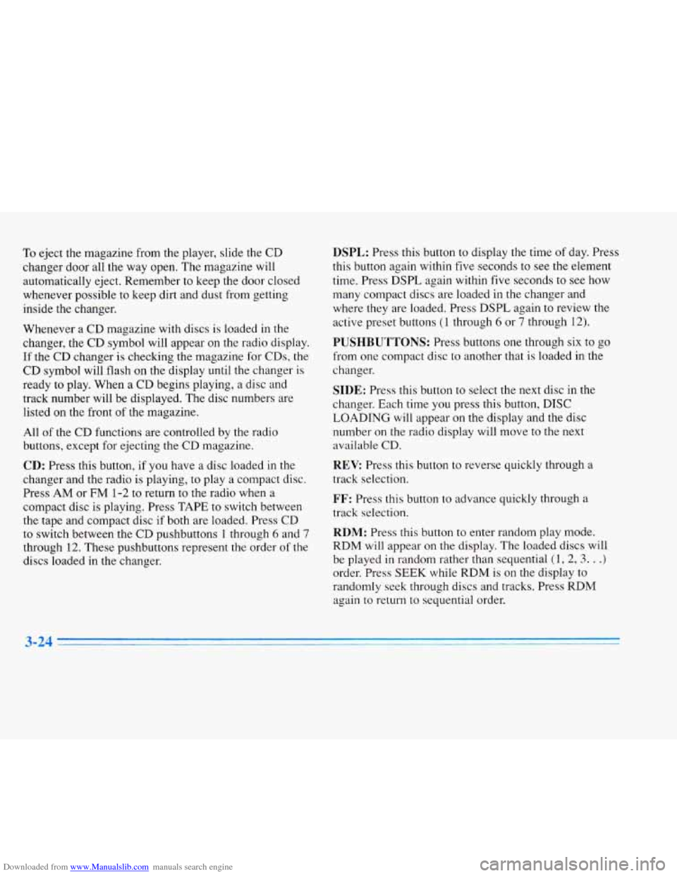 CADILLAC ELDORADO 1996 10.G Owners Manual Downloaded from www.Manualslib.com manuals search engine To eject the magazine from  the  player,  slide  the  CD 
changer  door  all  the  way  open. The magazine  will 
automatically  eject.  Rememb
