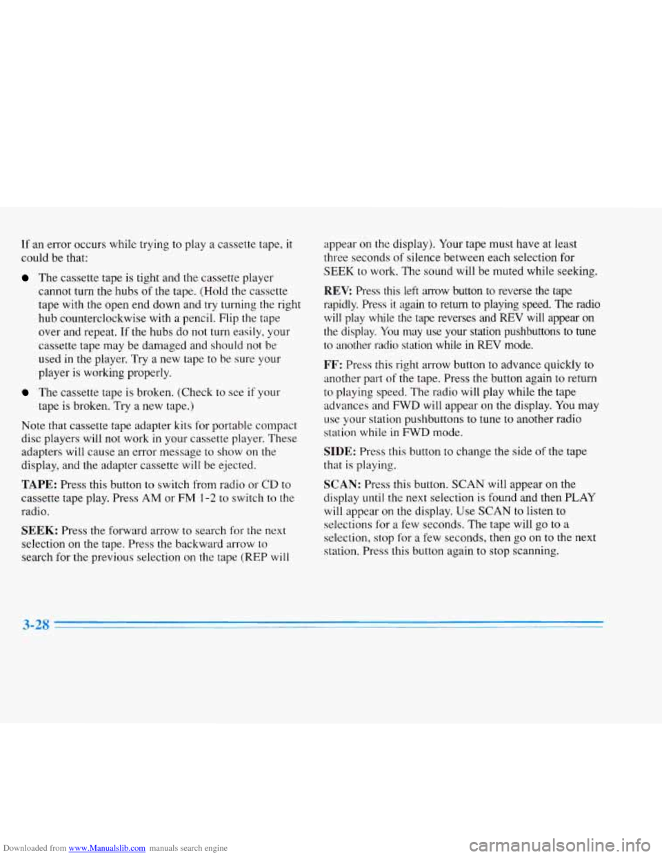 CADILLAC ELDORADO 1996 10.G Owners Manual Downloaded from www.Manualslib.com manuals search engine If an error  occurs  while  trying  to play  a cassette  tape,  it 
could  be  that.: 
The cassette  tape  is  tight  and  the  cassette  playe