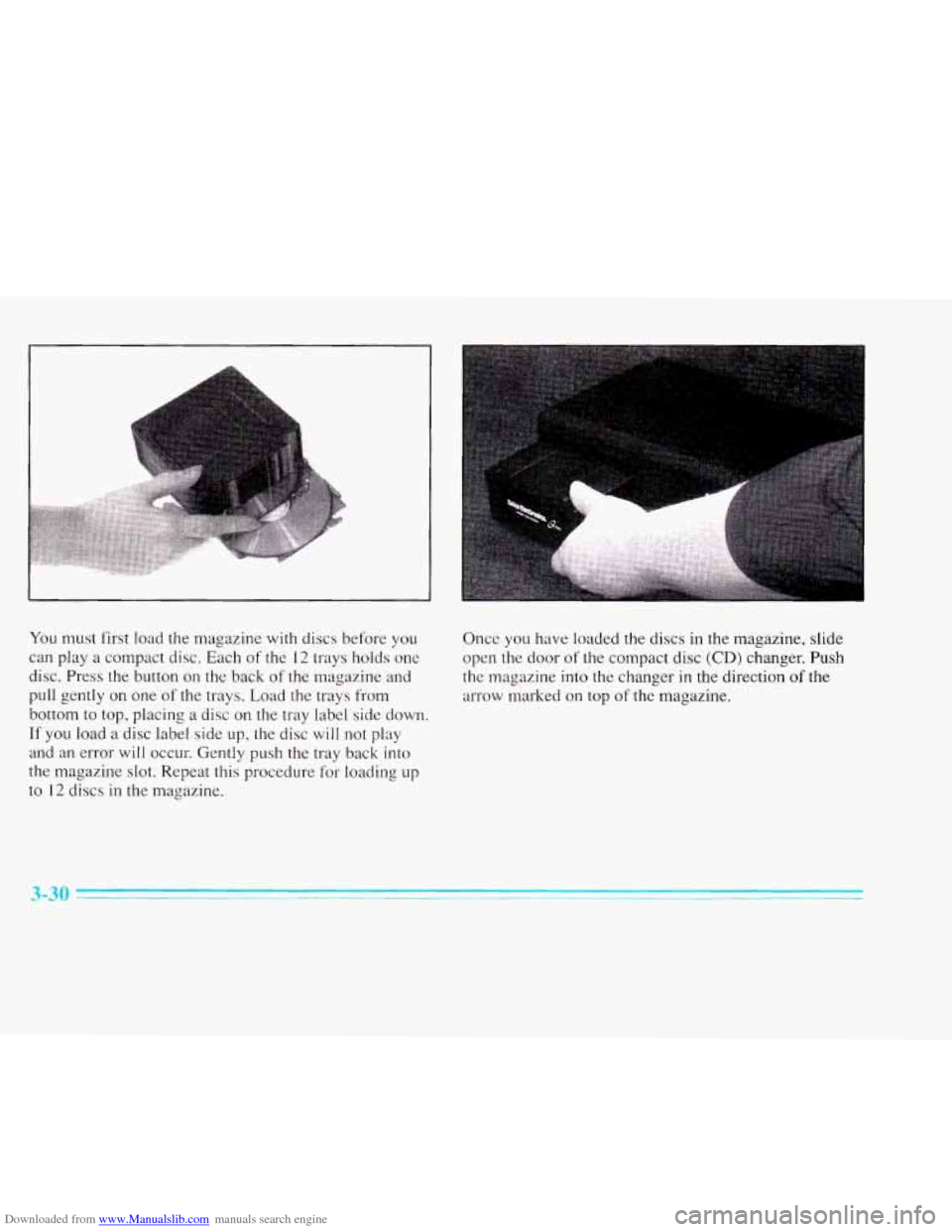 CADILLAC ELDORADO 1996 10.G Owners Manual Downloaded from www.Manualslib.com manuals search engine You must first load the magazine with discs before you
can play a compact disc. Each of the 12 trays holds one
disc. Press the CADILLAC ELDORADO 1996 10.G Owners Manual Downloaded from www.Manualslib.com manuals search engine You must first load the magazine with discs before you
can play a compact disc. Each of the 12 trays holds one
disc. Press the