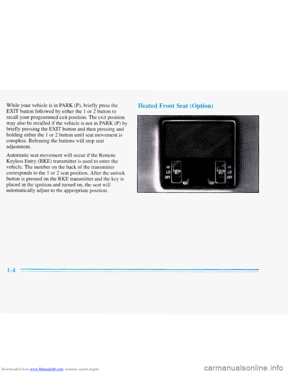 CADILLAC ELDORADO 1996 10.G User Guide Downloaded from www.Manualslib.com manuals search engine While  your vehicle is  in PARK (P), briefly  press  the 
EXIT  button  followed  by either  the 
1 or 2 button  to 
recall  your programmed  e