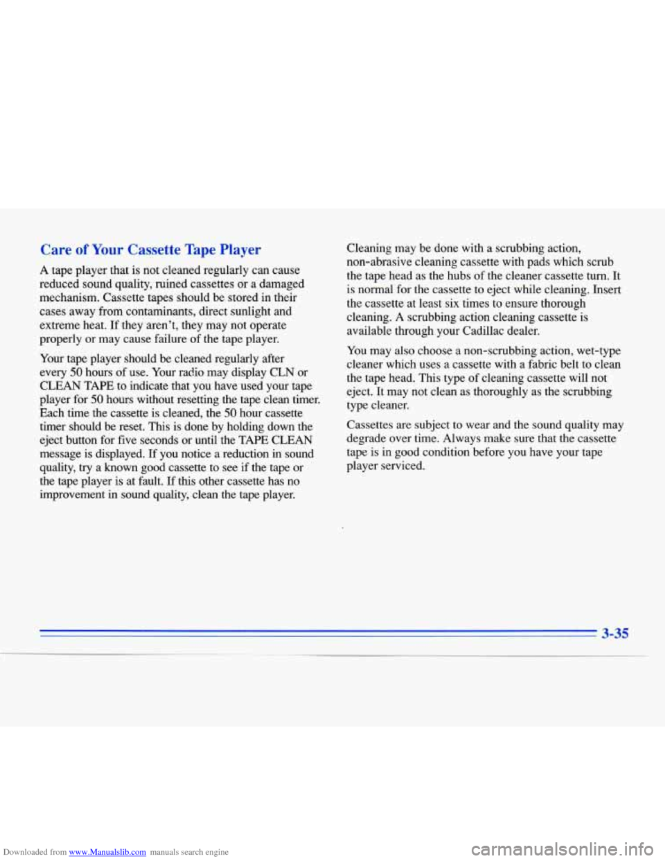 CADILLAC ELDORADO 1996 10.G Owners Manual Downloaded from www.Manualslib.com manuals search engine Care of Your Cassette Tape Player 
A  tape  player that is not cleaned  regularly  can  cause 
reduced  sound quality,  ruined cassettes  or  a