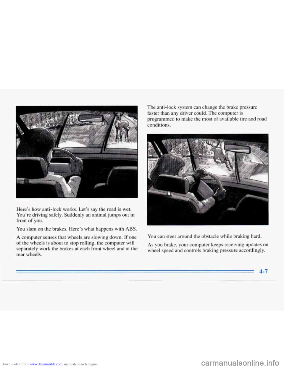 CADILLAC ELDORADO 1996 10.G Owners Manual Downloaded from www.Manualslib.com manuals search engine Here’s  how  anti-lock works. Let’s  say  the road is wet. 
You’re  driving  safely. Suddenly  an animal  jumps out in 
front 
of you. 
Y