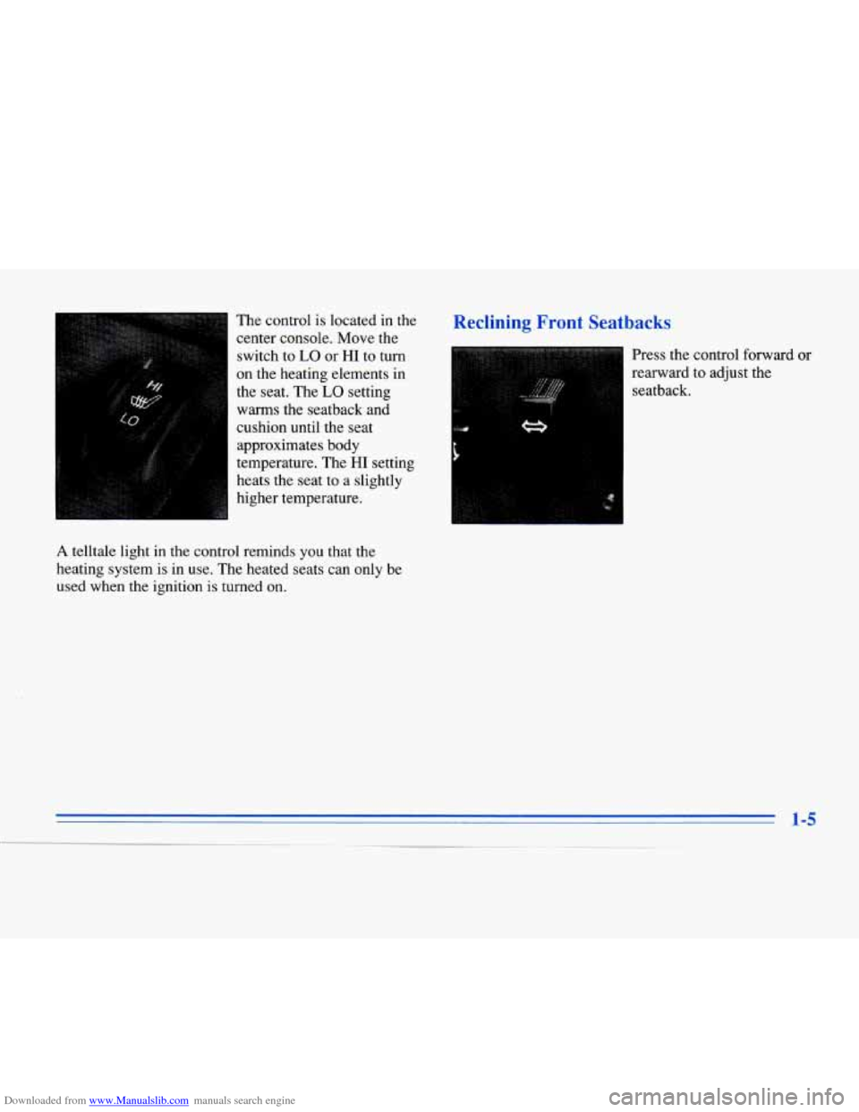 CADILLAC ELDORADO 1996 10.G Owners Manual Downloaded from www.Manualslib.com manuals search engine The control  is located in the 
center console. Move the  switch  to 
LO or HI to turn 
on the heating elements  in 
the seat.  The 
LO setting