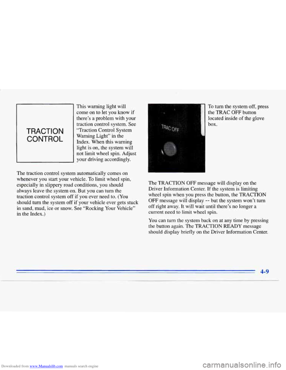 CADILLAC ELDORADO 1996 10.G Owners Manual Downloaded from www.Manualslib.com manuals search engine TRACTION 
CONTROL 
This warning light will 
come on to  let  you know  if 
there’s  a problem  with your 
traction control system. 
See 
“T