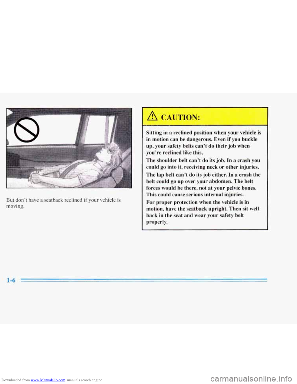 CADILLAC ELDORADO 1996 10.G Owners Manual Downloaded from www.Manualslib.com manuals search engine But don’t have a seatback reclined if your vehicle is 
moving. 
Sitting  in a reclined  position  when  your vehicle  is 
in motion  can be d