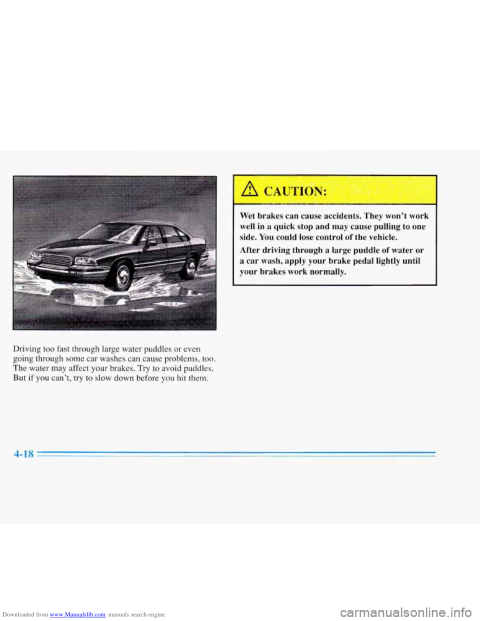 CADILLAC ELDORADO 1996 10.G Owners Manual Downloaded from www.Manualslib.com manuals search engine I
Driving too fast through large water puddles or even
going through some car washes can cause problems, too.
The water may aff CADILLAC ELDORADO 1996 10.G Owners Manual Downloaded from www.Manualslib.com manuals search engine I
Driving too fast through large water puddles or even
going through some car washes can cause problems, too.
The water may aff