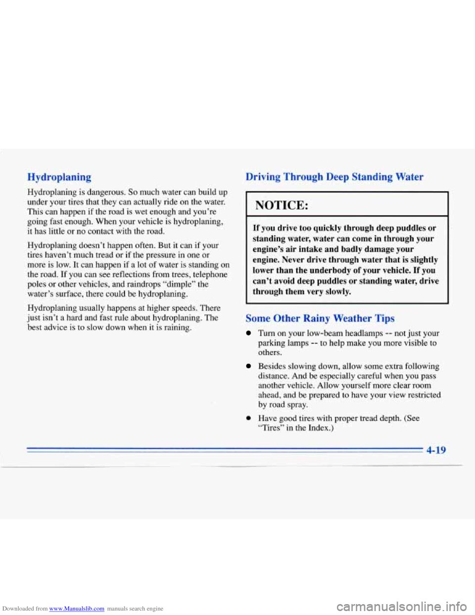 CADILLAC ELDORADO 1996 10.G Owners Manual Downloaded from www.Manualslib.com manuals search engine Hydroplaning 
Hydroplaning is dangerous. So much water can build up 
under your tires that  they can actually ride  on the  water. 
This  can h