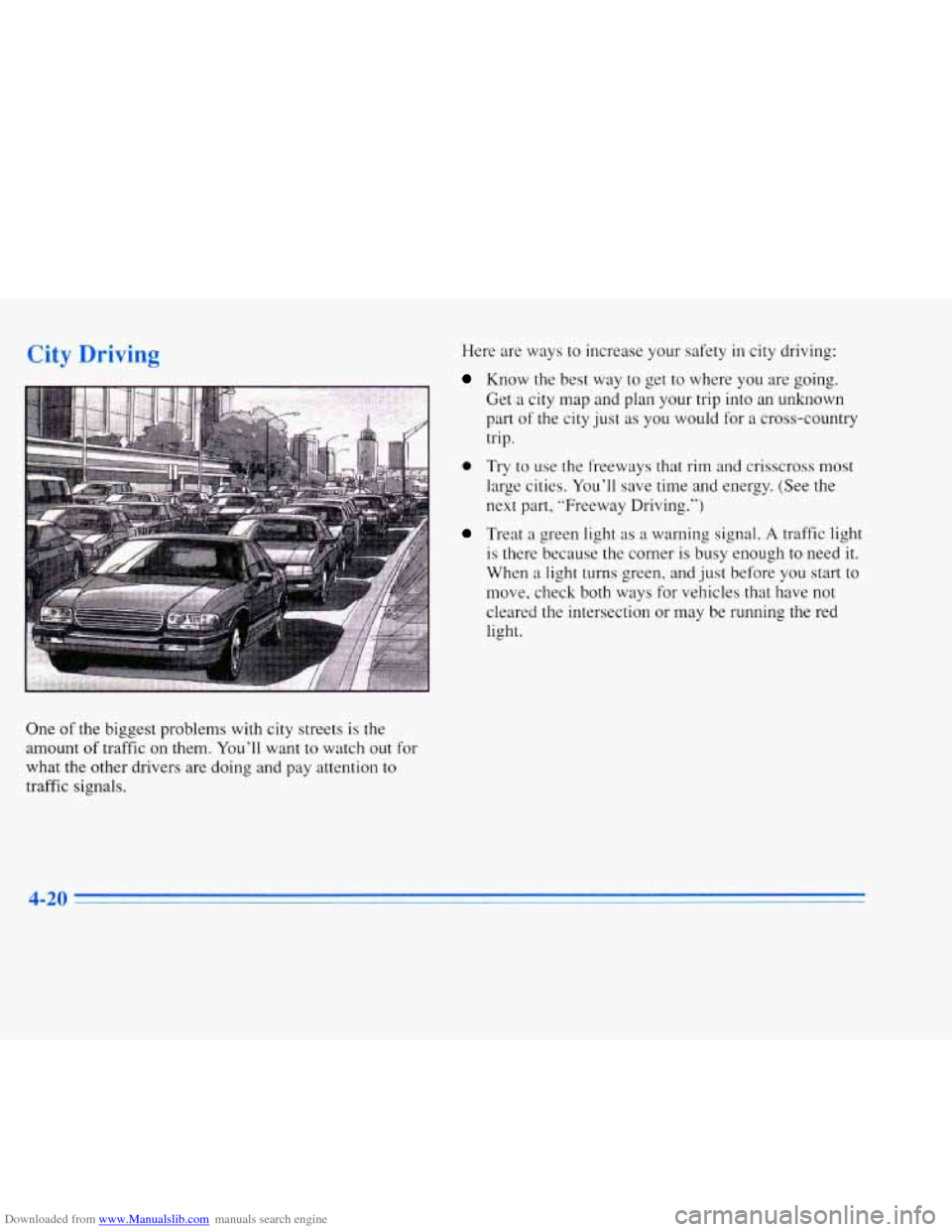 CADILLAC ELDORADO 1996 10.G Owners Manual Downloaded from www.Manualslib.com manuals search engine City Drivirm
One of the biggest problems with city streets is the
amount
of traffic on them. You’ll want to watch out for
what the o CADILLAC ELDORADO 1996 10.G Owners Manual Downloaded from www.Manualslib.com manuals search engine City Drivirm
One of the biggest problems with city streets is the
amount
of traffic on them. You’ll want to watch out for
what the o