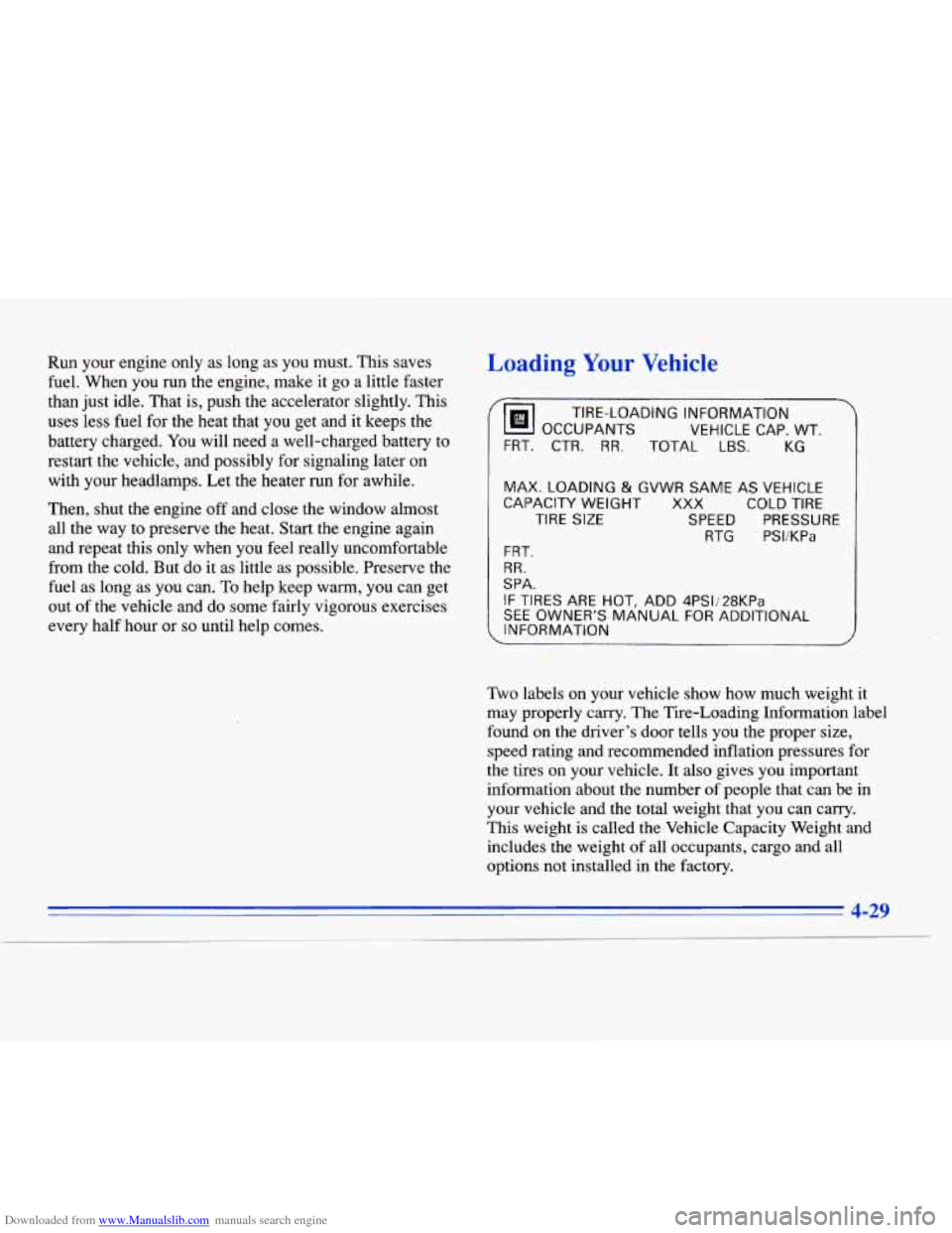 CADILLAC ELDORADO 1996 10.G Owners Manual Downloaded from www.Manualslib.com manuals search engine Run your engine only as  long as you  must.  This  saves 
fuel. When  you  run the  engine,  make it  go  a  little  faster 
than  just  idle. 