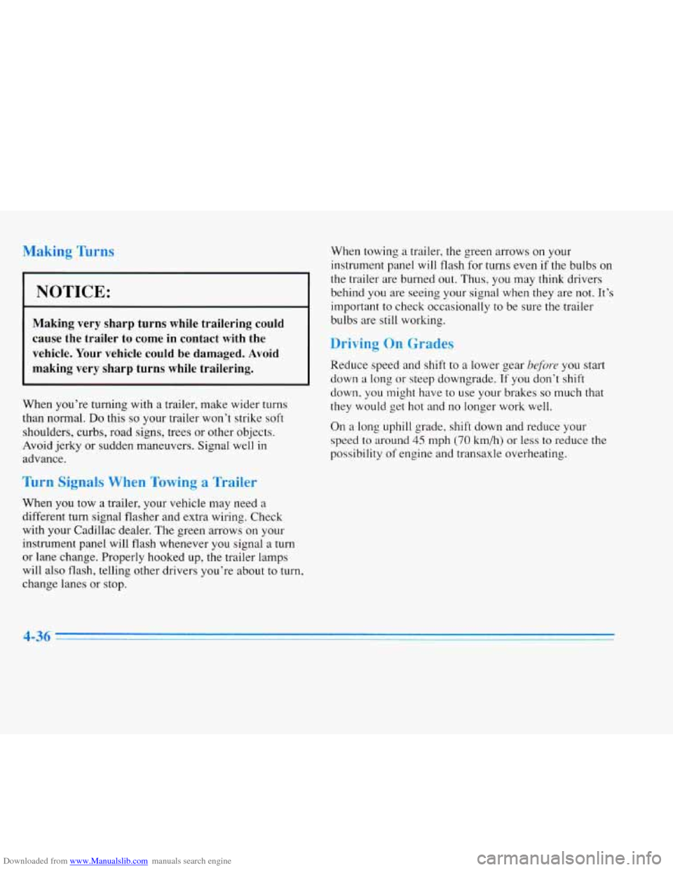 CADILLAC ELDORADO 1996 10.G Owners Manual Downloaded from www.Manualslib.com manuals search engine Making  Turns 
NOTICE: 
Making very sharp turns while trailering could 
cause the trailer to come  in contact  with  the 
vehicle.  Your vehicl