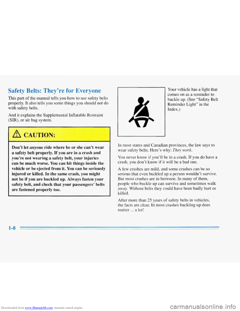 CADILLAC ELDORADO 1996 10.G Owners Manual Downloaded from www.Manualslib.com manuals search engine Safety Belts: They’re for Everyone 
This part of the manual  tells  you  how  to use  safety  belts 
properly. 
It also  tells  you  some thi