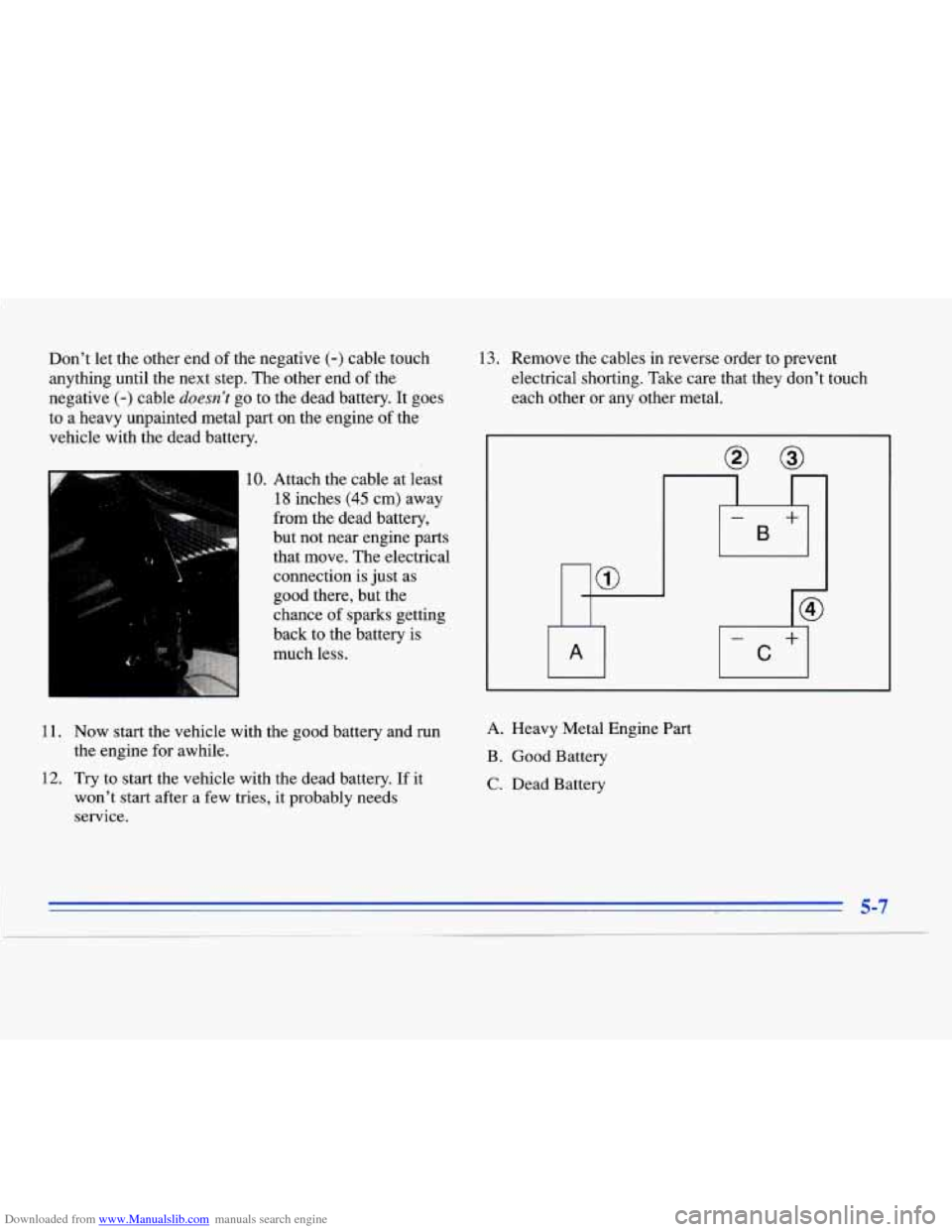 CADILLAC ELDORADO 1996 10.G Owners Manual Downloaded from www.Manualslib.com manuals search engine Don’t let the other end of the negative (-) cable touch
anything until the next step. The other end of the
negative
(-) cable CADILLAC ELDORADO 1996 10.G Owners Manual Downloaded from www.Manualslib.com manuals search engine Don’t let the other end of the negative (-) cable touch
anything until the next step. The other end of the
negative
(-) cable