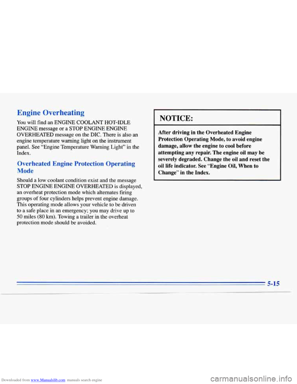 CADILLAC ELDORADO 1996 10.G Owners Manual Downloaded from www.Manualslib.com manuals search engine Engine Overheating 
You will  find  an  ENGINE  COOLANT  HOT-IDLE 
ENGINE  message  or  a 
STOP ENGINE  ENGINE 
OVERHEATED  message 
on the  DI