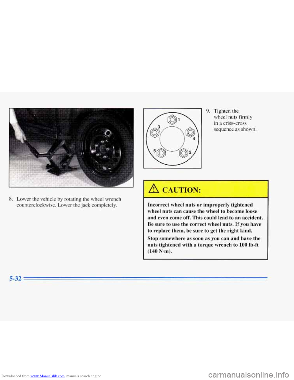 CADILLAC ELDORADO 1996 10.G Owners Manual Downloaded from www.Manualslib.com manuals search engine 8. Lower  the  vehicle by rotating the wheel  wrench 
counterclockwise.  Lower  the  jack  completely. 
9. Tighten  the 
wheel  nuts  firmly 
i