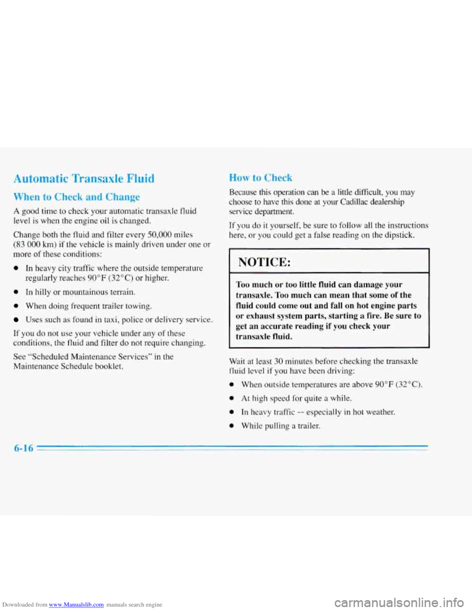 CADILLAC ELDORADO 1996 10.G Owners Manual Downloaded from www.Manualslib.com manuals search engine Automatic Transaxle Fluid 
When to Check and Change 
A good time  to  check your automatic transaxle fluid 
level  is when the  engine  oil  is