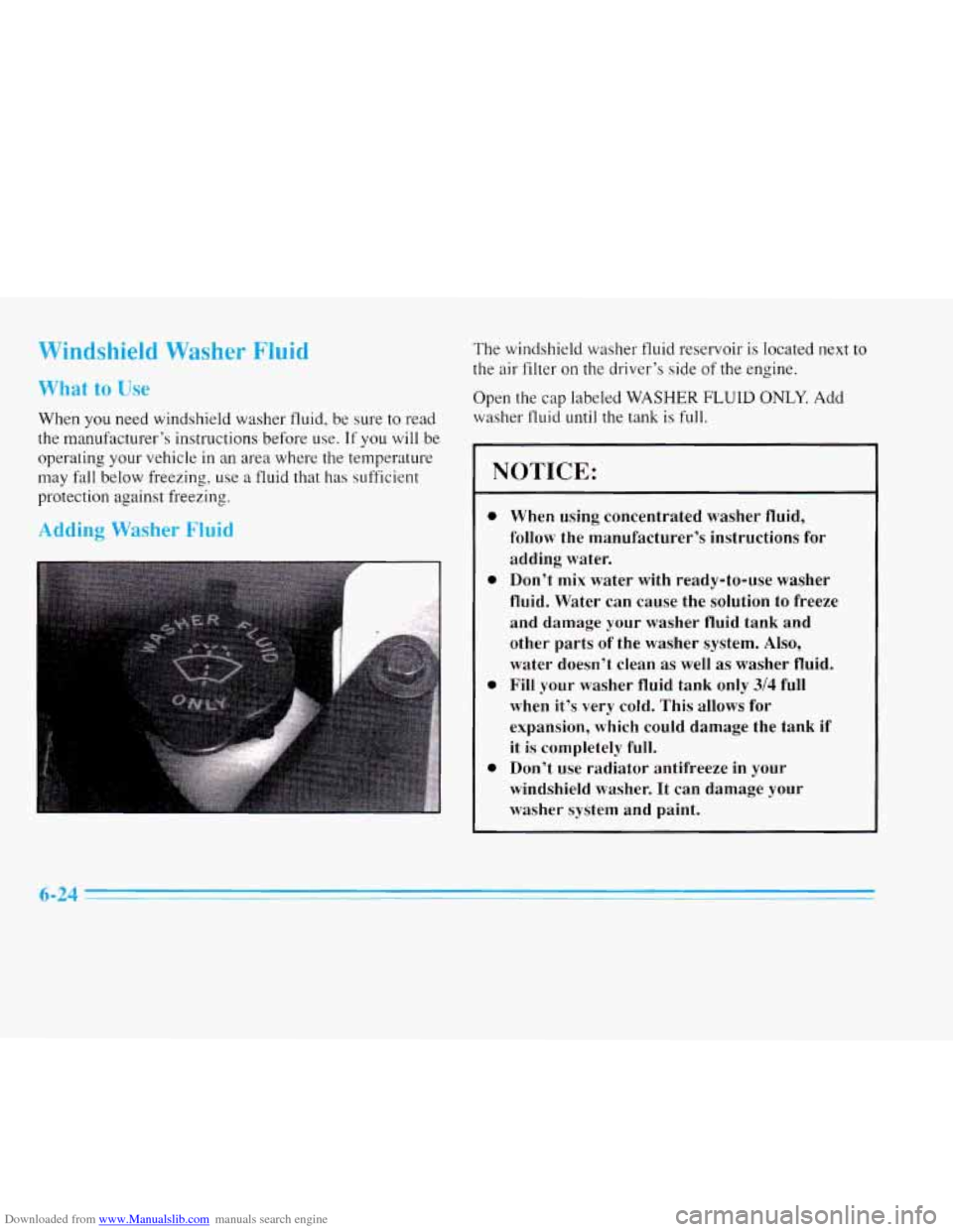 CADILLAC ELDORADO 1996 10.G Owners Manual Downloaded from www.Manualslib.com manuals search engine Windshield Washer Fluid 
What to Use 
When you  need  windshield  washer  fluid, be sure  to read 
the  manufact.urer’s instructions before u