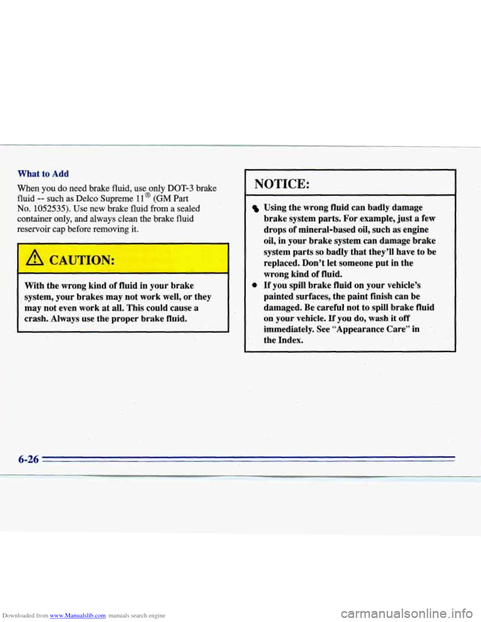 CADILLAC ELDORADO 1996 10.G Owners Manual Downloaded from www.Manualslib.com manuals search engine What to Add 
When  you  do  need  brake  fluid,  use only DOT-3  brake 
fluid 
-- such.as  Delco  Supreme 11 @ (GM Part 
No. 1052535).  Use  ne