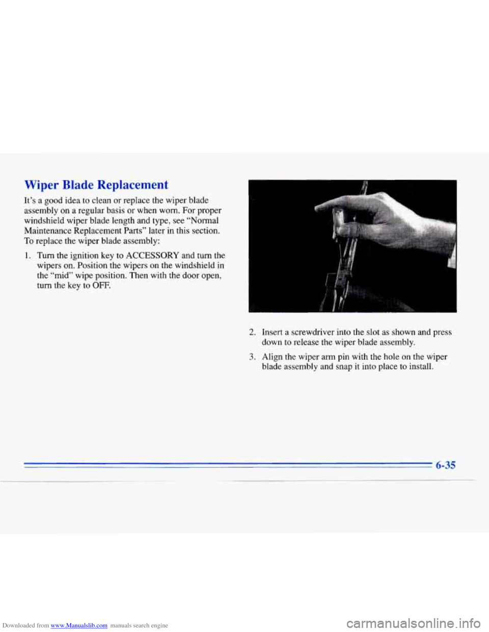 CADILLAC ELDORADO 1996 10.G Owners Manual Downloaded from www.Manualslib.com manuals search engine Wiper Blade Replacement 
It’s a good  idea to clean  or replace the wiper blade 
assembly  on a regular basis  or when worn.  For proper 
win