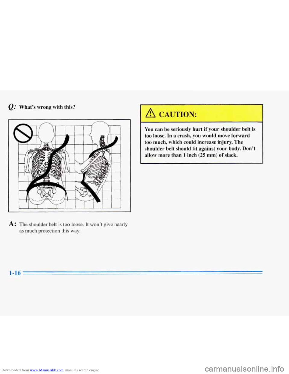 CADILLAC ELDORADO 1996 10.G Owners Guide Downloaded from www.Manualslib.com manuals search engine What’s  wrong  with  this? 
A: The shoulder belt  is too loose. It won’t give nearly 
as 
much protection  this way. 
You  can  be  serious