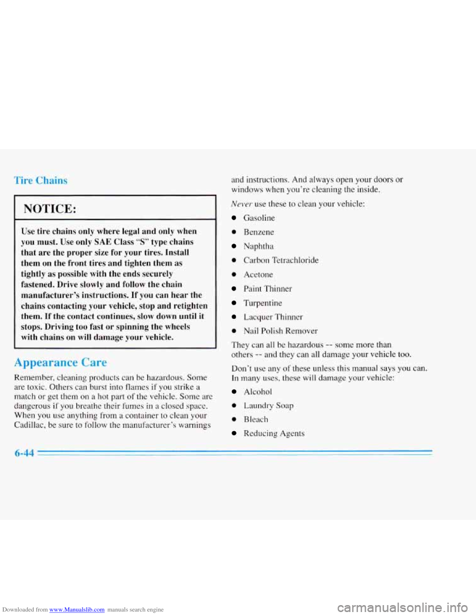 CADILLAC ELDORADO 1996 10.G Owners Guide Downloaded from www.Manualslib.com manuals search engine Tire  Chains 
NOTICE: 
Use tire  chains  only where  legal and only  when 
you  must.  Use only 
SAE Class “S” type  chains 
that  are  the