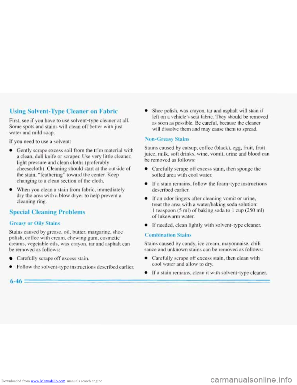 CADILLAC ELDORADO 1996 10.G Owners Manual Downloaded from www.Manualslib.com manuals search engine Using Solvent-Type Cleaner on Fabric 
First, see if  you  have to use solvent-type  cleaner  at all. 
Some  spots  and stains will  clean off b