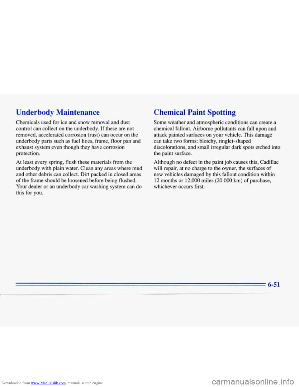CADILLAC ELDORADO 1996 10.G Owners Manual Downloaded from www.Manualslib.com manuals search engine Underbody  Maintenance 
Chemicals used for ice and snow removal  and dust 
control can collect  on the underbody. 
If these  are not 
removed, 