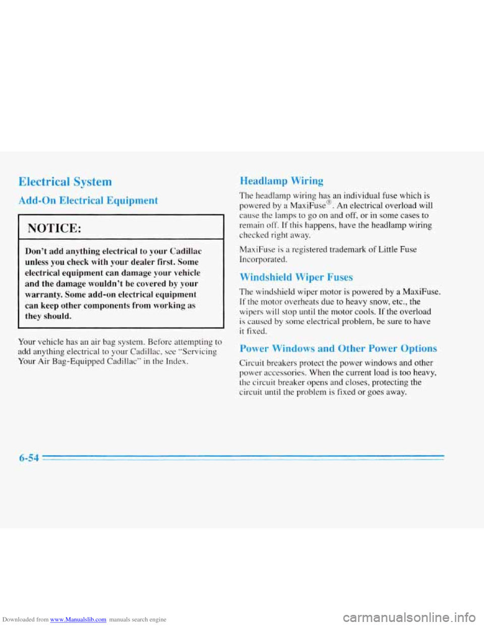 CADILLAC ELDORADO 1996 10.G Owners Manual Downloaded from www.Manualslib.com manuals search engine Electrical System 
Add-on Electrical Equipment 
I NOTICE: 
Don’t add anything electrical to your Cadillac unless you check with your dealer f