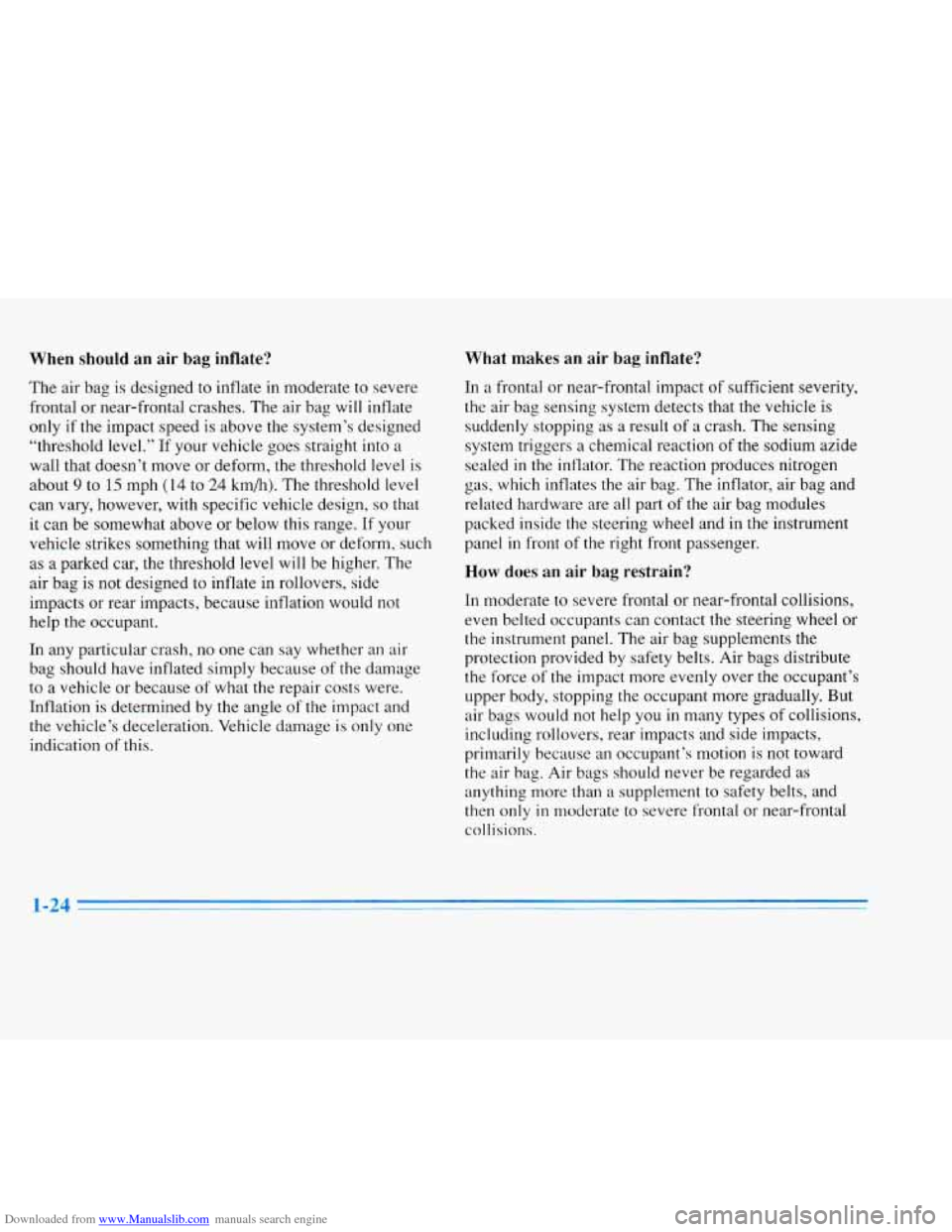 CADILLAC ELDORADO 1996 10.G Owners Manual Downloaded from www.Manualslib.com manuals search engine When should an air  bag  inflate? 
The air  bag is designed  to  inflate in moderate  to  severe 
frontal  or near-frontal  crashes. The air ba