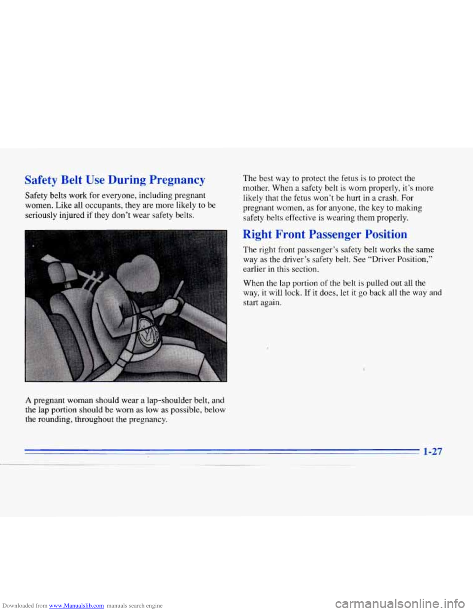 CADILLAC ELDORADO 1996 10.G Service Manual Downloaded from www.Manualslib.com manuals search engine Safety  Belt  Use  During  Pregnancy 
Safety belts work for everyone, including pregnant 
women.  Like all occupants,  they are more  likely  t