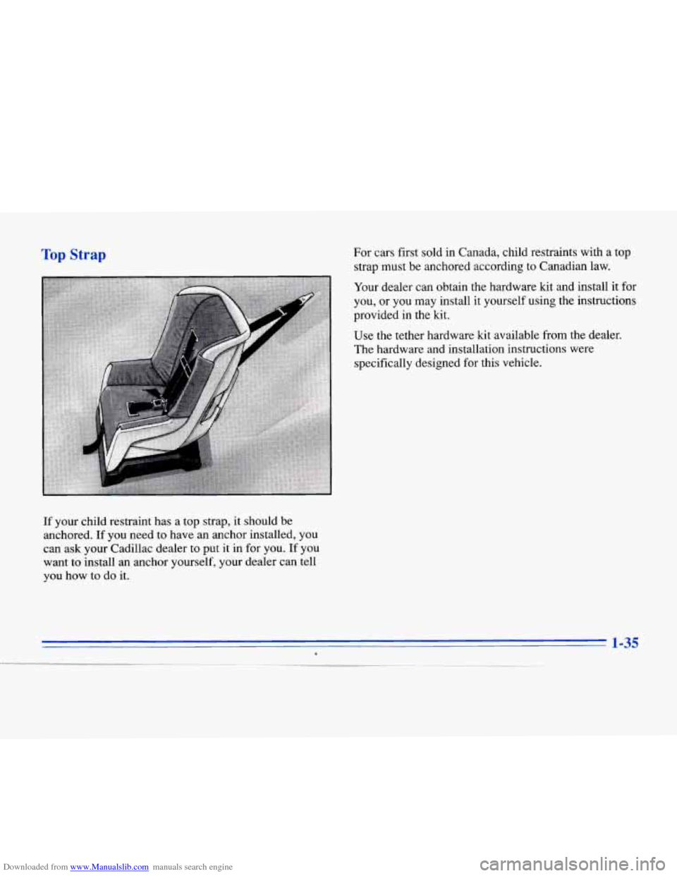 CADILLAC ELDORADO 1996 10.G Service Manual Downloaded from www.Manualslib.com manuals search engine Top Strap For cars  first sold  in Canada, child restraints  with a top 
strap  must be anchored according to Canadian  law. 
Your  dealer  can