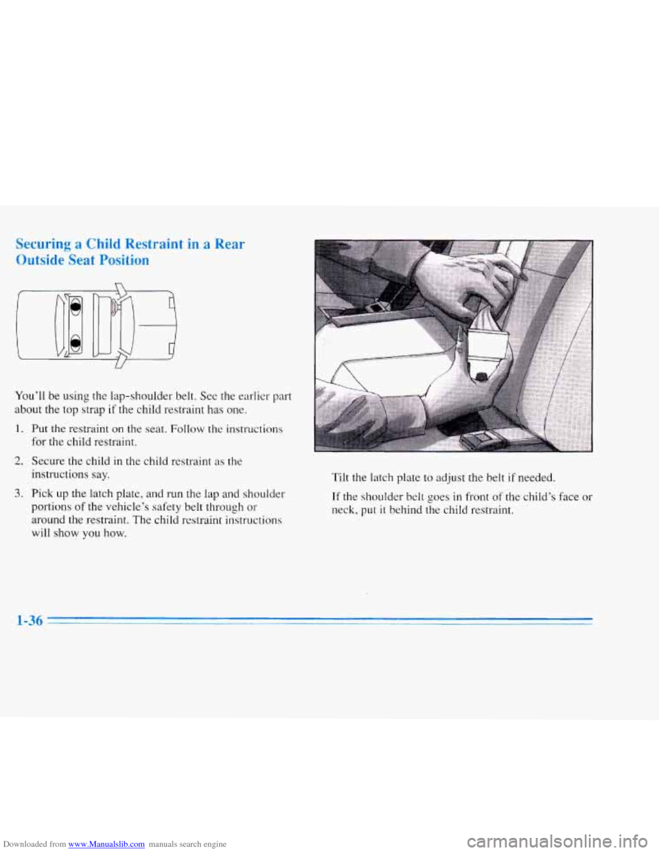 CADILLAC ELDORADO 1996 10.G Workshop Manual Downloaded from www.Manualslib.com manuals search engine .,rial
n
U
You’ll be using the lap-shoulder belt. See the earlier part
about the top strap if the child restraint has one.
1. P CADILLAC ELDORADO 1996 10.G Workshop Manual Downloaded from www.Manualslib.com manuals search engine .,rial
n
U
You’ll be using the lap-shoulder belt. See the earlier part
about the top strap if the child restraint has one.
1. P