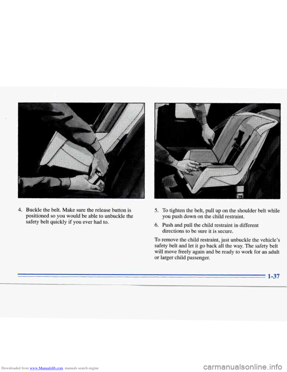 CADILLAC ELDORADO 1996 10.G Workshop Manual Downloaded from www.Manualslib.com manuals search engine 4. Buckle the belt.  Make  sure  the  release  button  is 
positioned 
so you  would  be  able  to  unbuckle  the 
safety  belt  quickly 
if yo