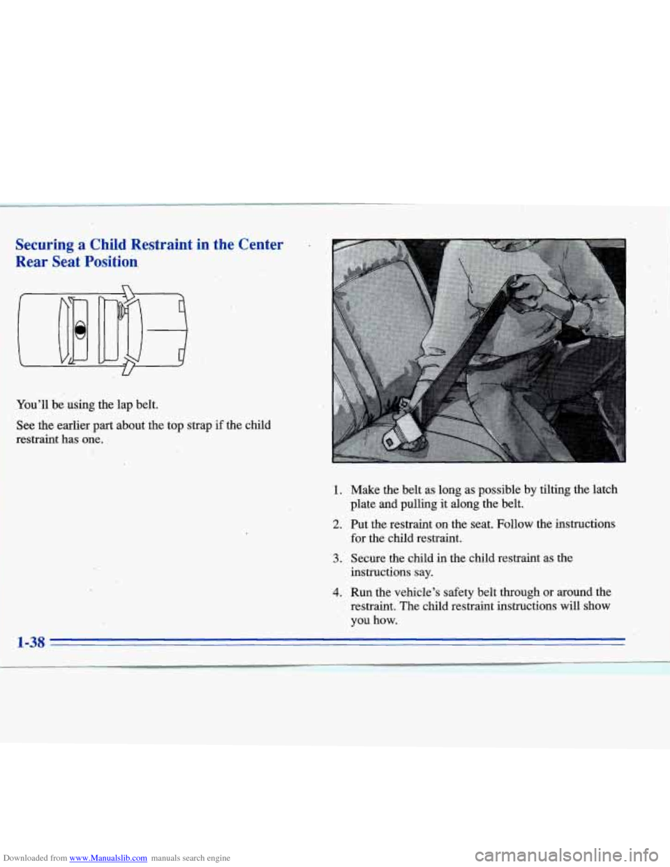 CADILLAC ELDORADO 1996 10.G Workshop Manual Downloaded from www.Manualslib.com manuals search engine Securing a Child  Restraint in the  Center 
Rear Seat  Position, 
You’ll be using  the lap  belt. 
See  the  earlier part about  the  top str