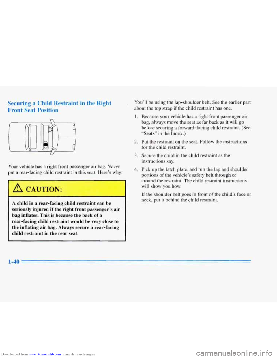 CADILLAC ELDORADO 1996 10.G Workshop Manual Downloaded from www.Manualslib.com manuals search engine Securing a Child Restraint in the Right
Front Seat Position
Your vehicle has a right front passenger air bag. Never
put a rear-facing c CADILLAC ELDORADO 1996 10.G Workshop Manual Downloaded from www.Manualslib.com manuals search engine Securing a Child Restraint in the Right
Front Seat Position
Your vehicle has a right front passenger air bag. Never
put a rear-facing c