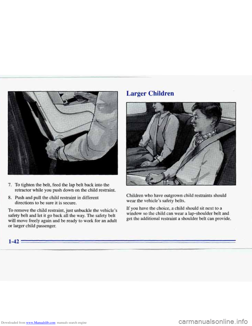 CADILLAC ELDORADO 1996 10.G Owners Manual Downloaded from www.Manualslib.com manuals search engine Larger Children 
7. To tighten the belt, feed the  lap belt back into  the 
8. Push and pull the child restraint in different 
retractor while 