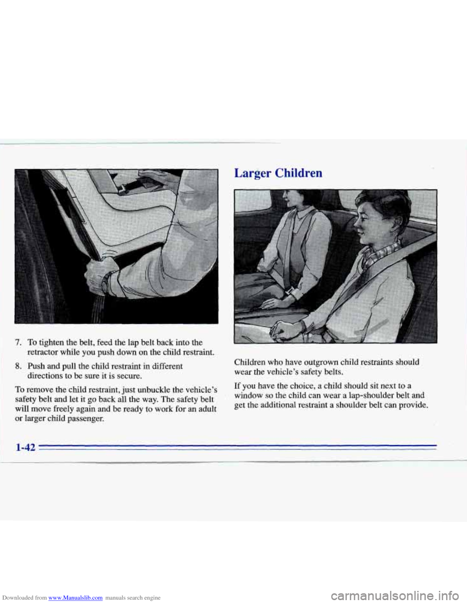 CADILLAC ELDORADO 1996 10.G Workshop Manual Downloaded from www.Manualslib.com manuals search engine Larger Children
7. To tighten the belt, feed the lap belt back into the
8. Push and pull the child restraint in different
retractor while CADILLAC ELDORADO 1996 10.G Workshop Manual Downloaded from www.Manualslib.com manuals search engine Larger Children
7. To tighten the belt, feed the lap belt back into the
8. Push and pull the child restraint in different
retractor while