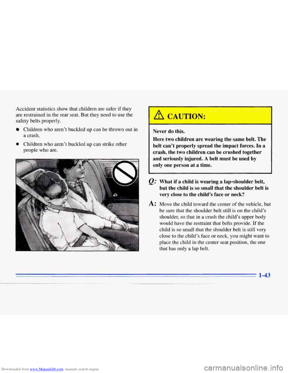 CADILLAC ELDORADO 1996 10.G Workshop Manual Downloaded from www.Manualslib.com manuals search engine Accident statistics show that children are safer if they 
are restrained  in the rear seat. But  they need  to use  the 
safety belts properly.