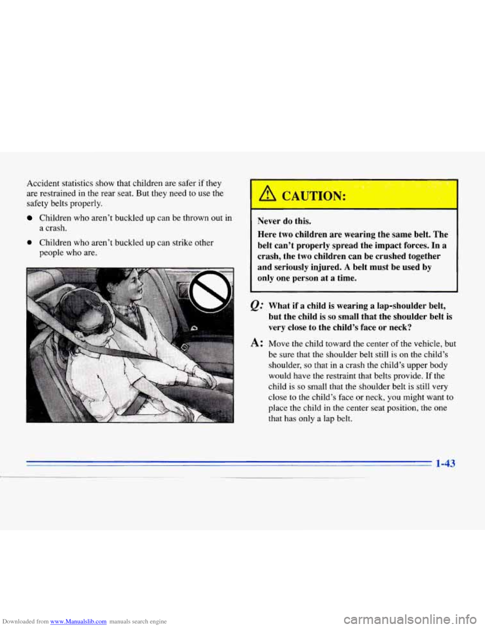 CADILLAC ELDORADO 1996 10.G Workshop Manual Downloaded from www.Manualslib.com manuals search engine Accident statistics show that children are safer if they
are restrained in the rear seat. But they need to use the
safety belts properly. CADILLAC ELDORADO 1996 10.G Workshop Manual Downloaded from www.Manualslib.com manuals search engine Accident statistics show that children are safer if they
are restrained in the rear seat. But they need to use the
safety belts properly.